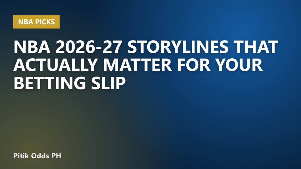 NBA 2026-27 Storylines That Actually Matter for Your Betting Slip