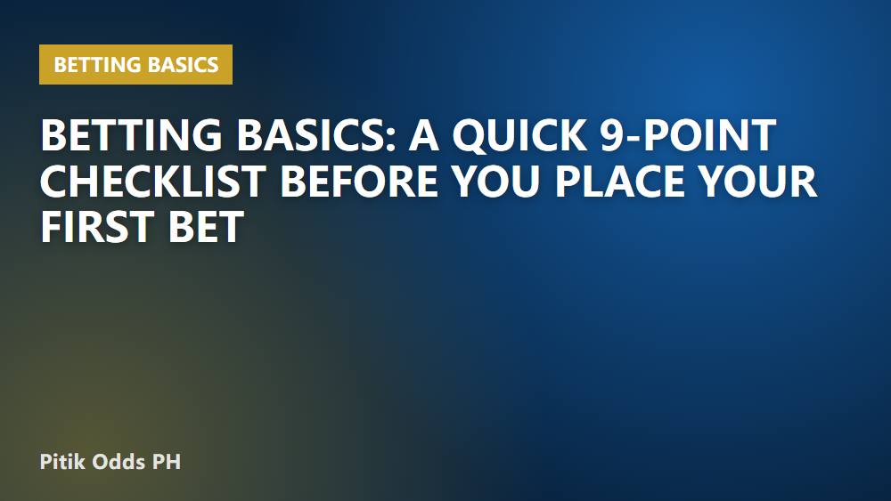 Betting Basics: A Quick 9-Point Checklist Before You Place Your First Bet