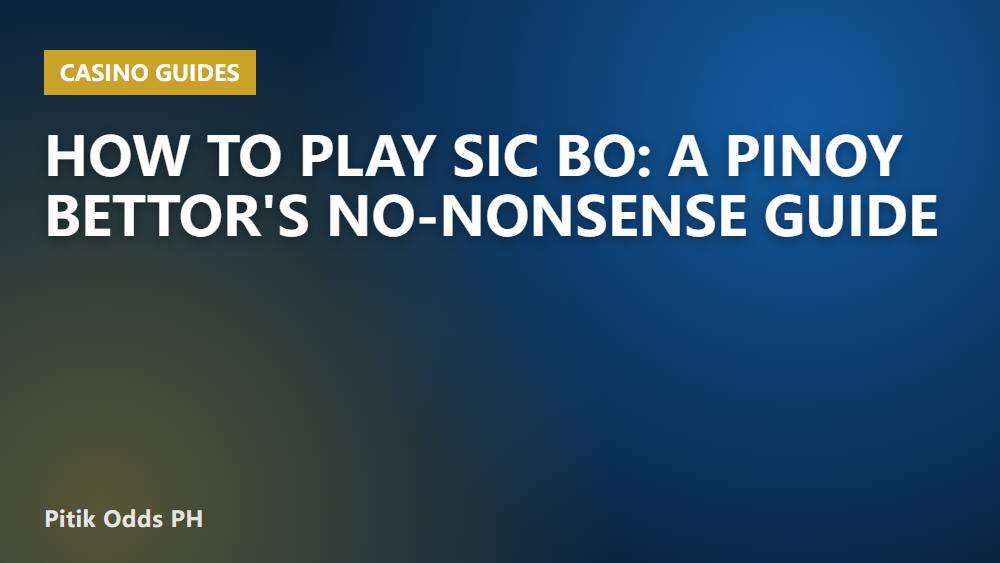 How to Play Sic Bo: A Pinoy Bettor's No-Nonsense Guide