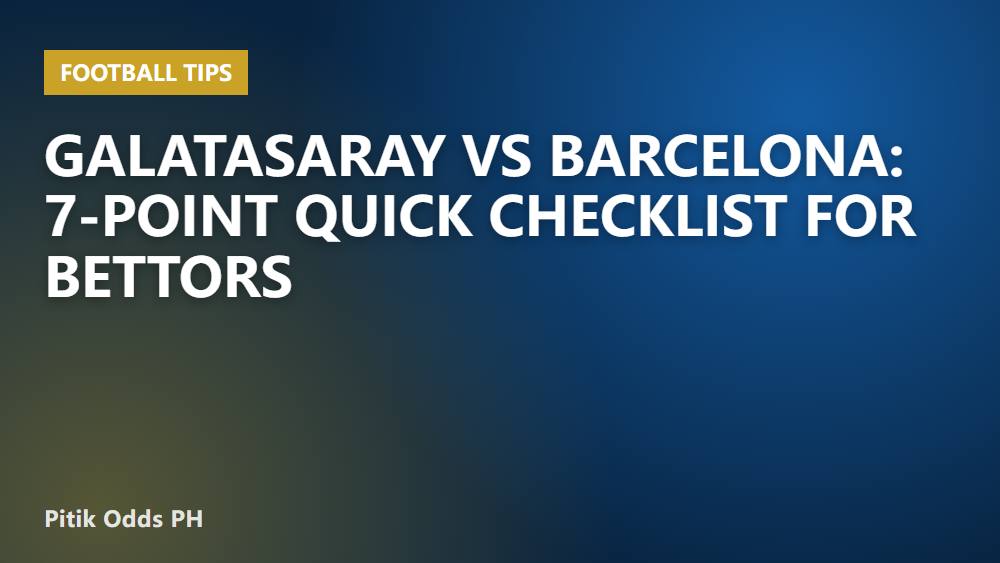 Galatasaray vs Barcelona: 7-Point Quick Checklist for Bettors
